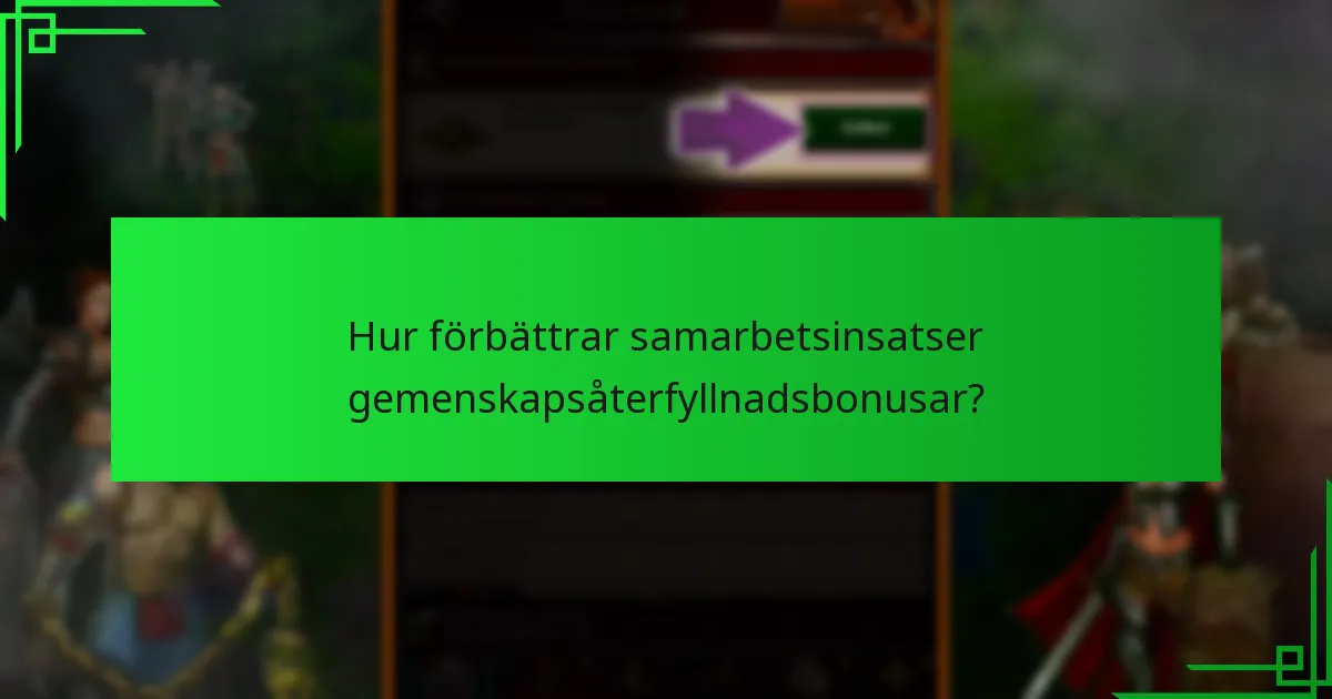 Hur förbättrar samarbetsinsatser gemenskapsåterfyllnadsbonusar?