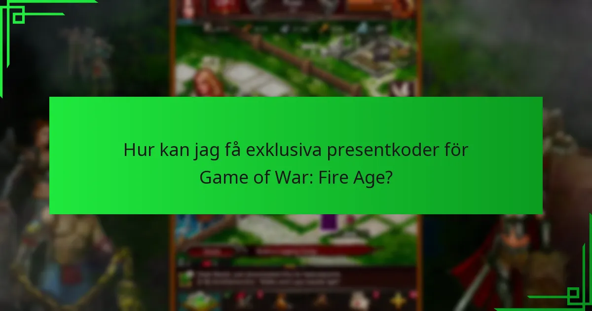 Hur kan jag få exklusiva presentkoder för Game of War: Fire Age?
