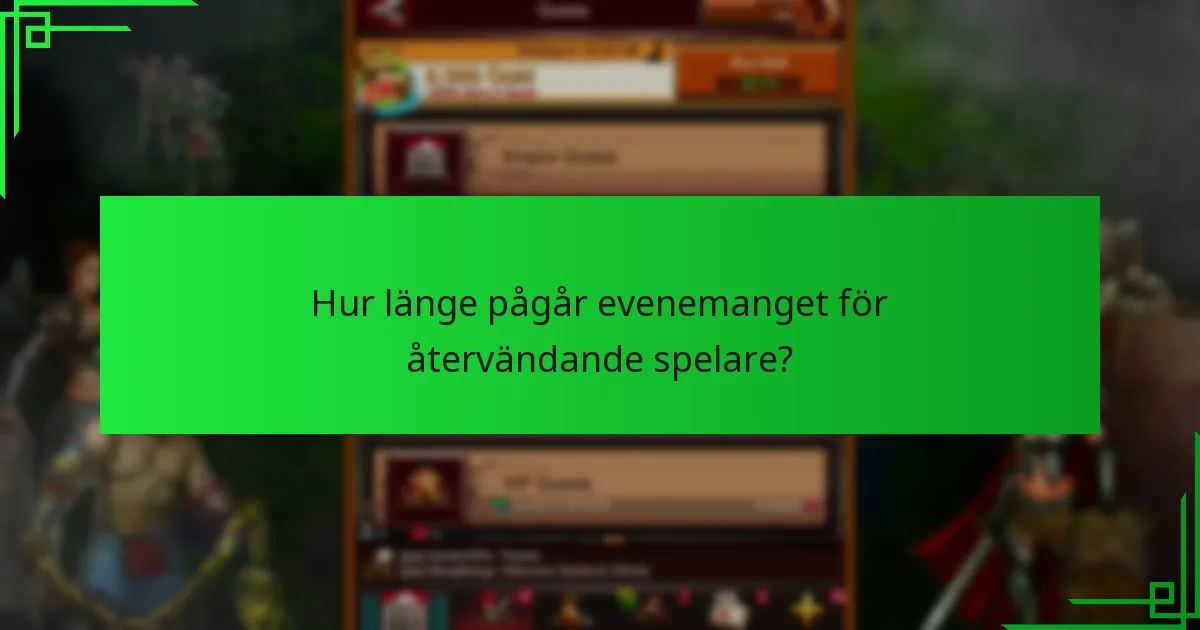 Hur länge pågår evenemanget för återvändande spelare?