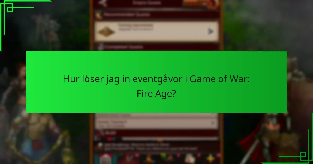 Hur löser jag in eventgåvor i Game of War: Fire Age?