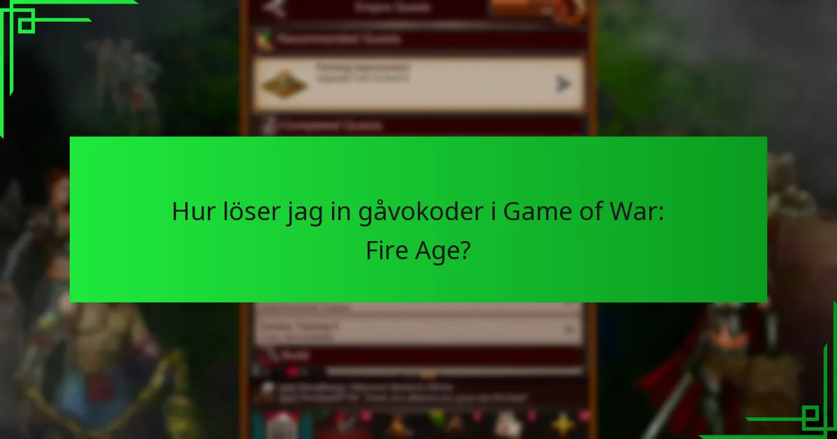 Hur löser jag in gåvokoder i Game of War: Fire Age?