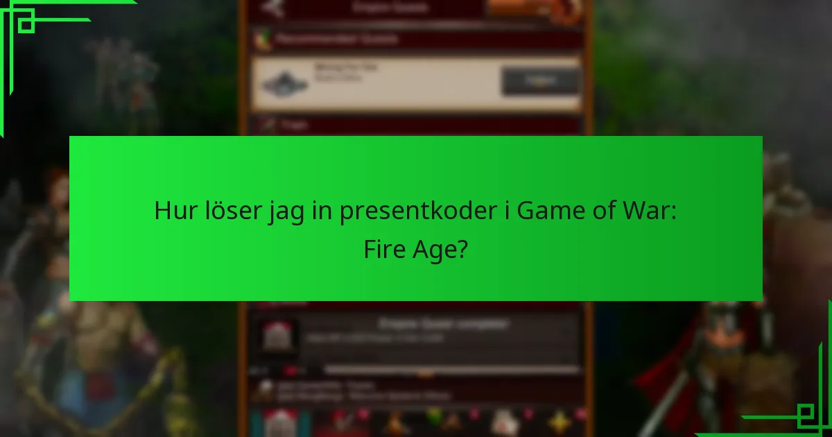 Hur löser jag in presentkoder i Game of War: Fire Age?