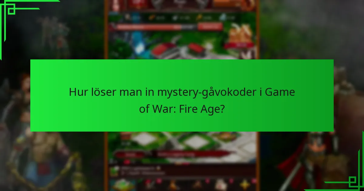 Hur löser man in mystery-gåvokoder i Game of War: Fire Age?