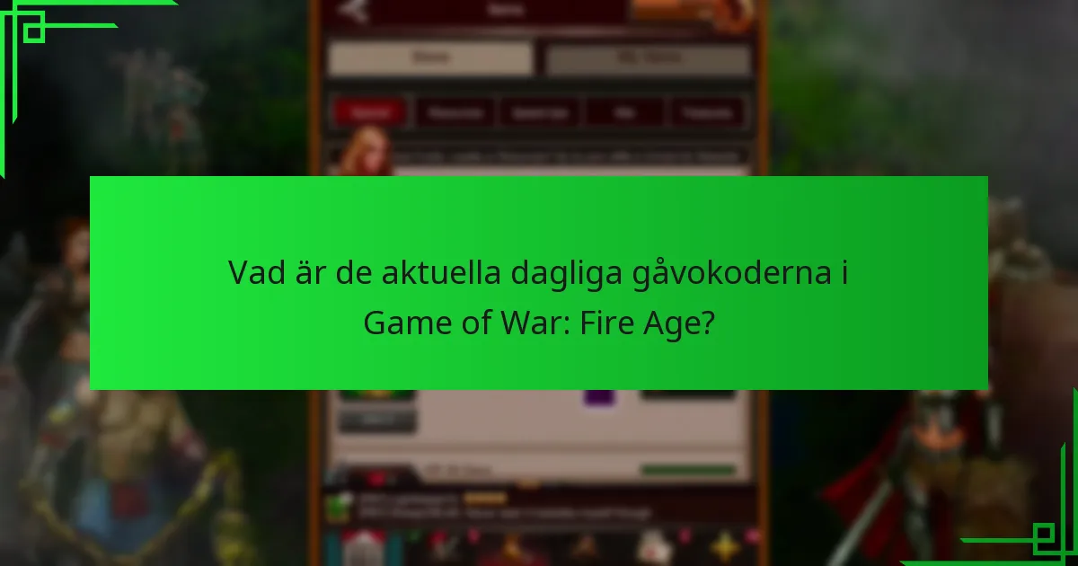 Hur ofta uppdateras gåvokoder i Game of War: Fire Age?