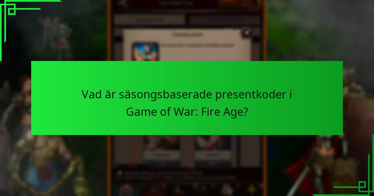Vilka säsongsbaserade presentkoder är för närvarande giltiga?