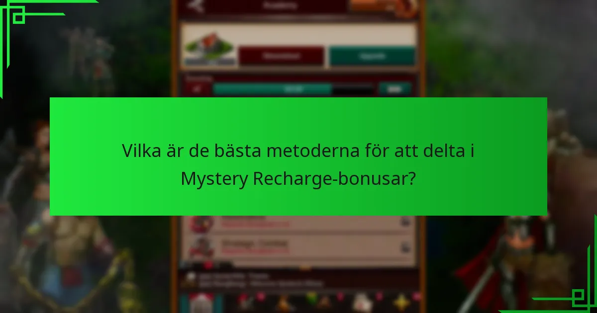 Vilka är de bästa metoderna för att delta i Mystery Recharge-bonusar?