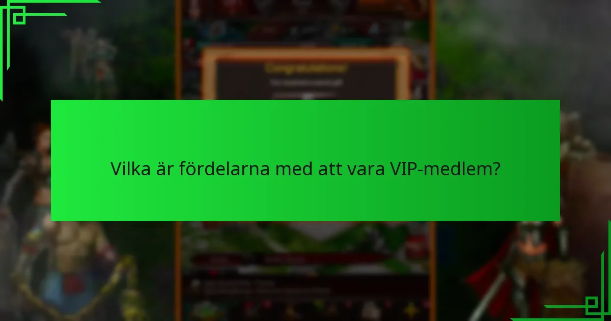 Vilka är fördelarna med att vara VIP-medlem?