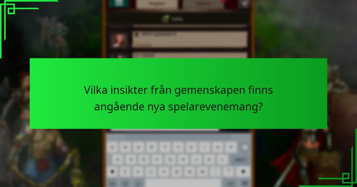 Vilka insikter från gemenskapen finns angående nya spelarevenemang?