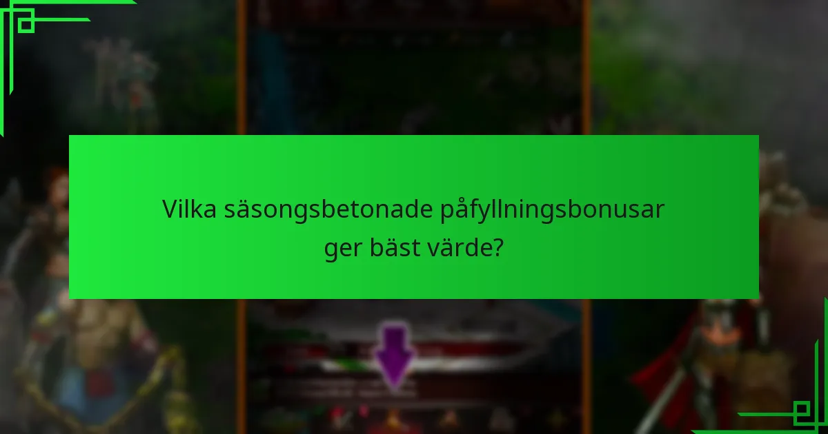 Vilka säsongsbetonade påfyllningsbonusar ger bäst värde?