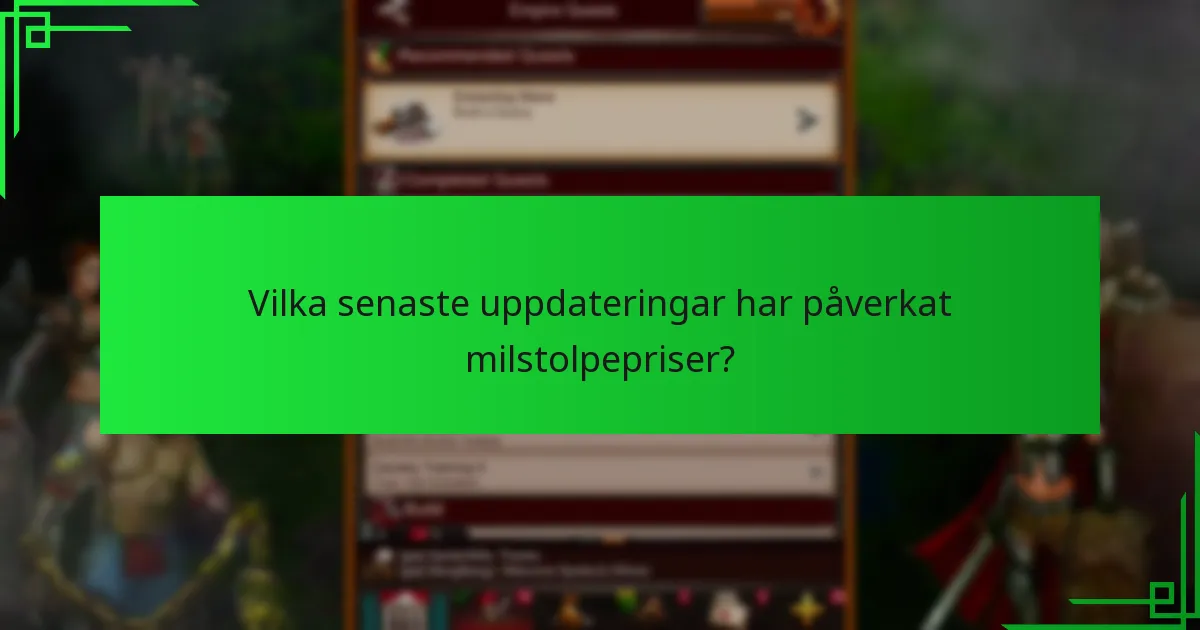 Vilka senaste uppdateringar har påverkat milstolpepriser?
